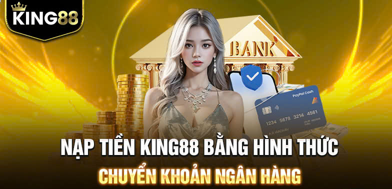 Hướng dẫn chi tiết cách nạp tiền King88 theo từng phương thức